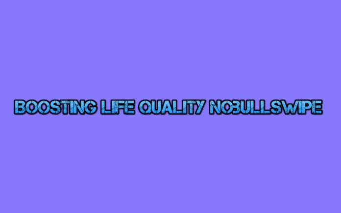 Boosting Life Quality Nobullswipe