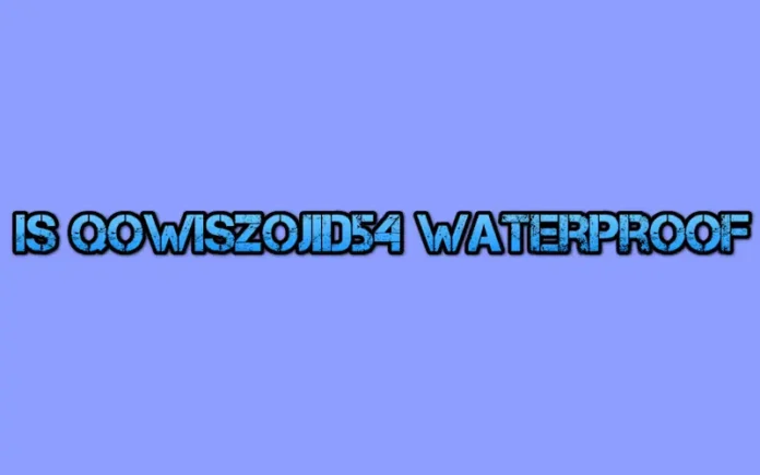 is qowiszojid54 waterproof